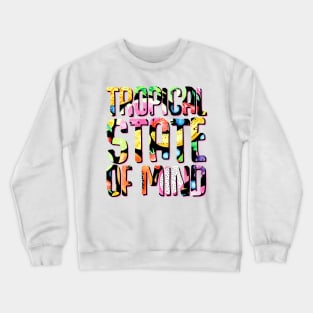 Tropical State of Mind Crewneck Sweatshirt